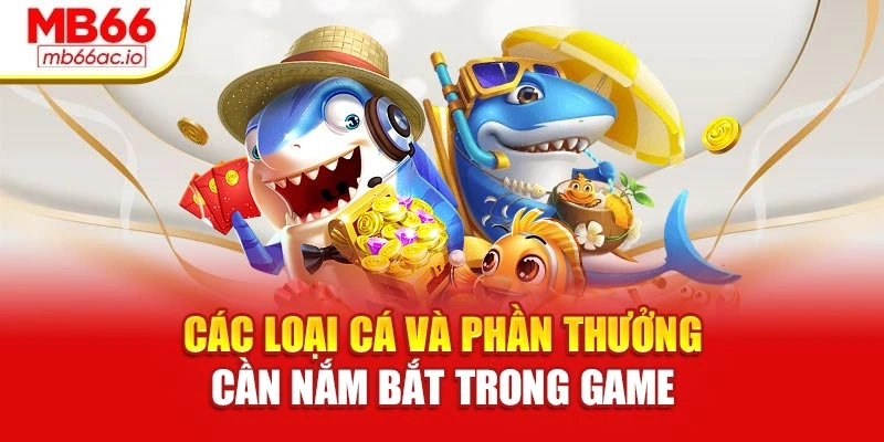 Bắn Cá Xu Dễ Trúng, Dễ Đổi Thưởng – Chơi Ngay Tại Mb66 Các loại cá và phần thưởng cần nắm bắt trong game