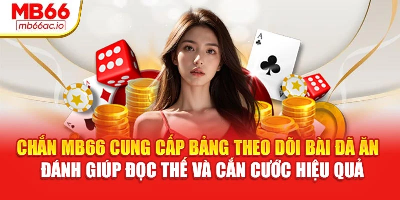 Chắn MB66 Vào Bài Kỹ Lưỡng, Cước Thông Minh Tránh Thua Chắn MB66 cung cấp bảng theo dõi bài đã ăn – đánh giúp đọc thế và cắn cước hiệu quả