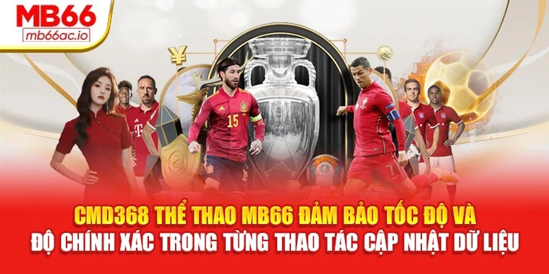 CMD368 Thể Thao MB66 Bắt Kèo, Tỷ Lệ Minh Bạch Từng Giây CMD368 thể thao MB66 đảm bảo tốc độ và độ chính xác trong từng thao tác cập nhật dữ liệu