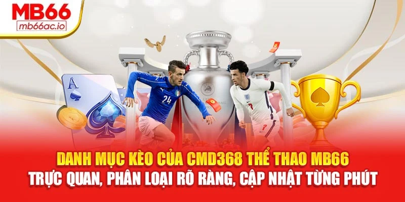CMD368 Thể Thao MB66 Bắt Kèo, Tỷ Lệ Minh Bạch Từng Giây Danh mục kèo của CMD368 thể thao MB66 trực quan, phân loại rõ ràng, cập nhật từng phút