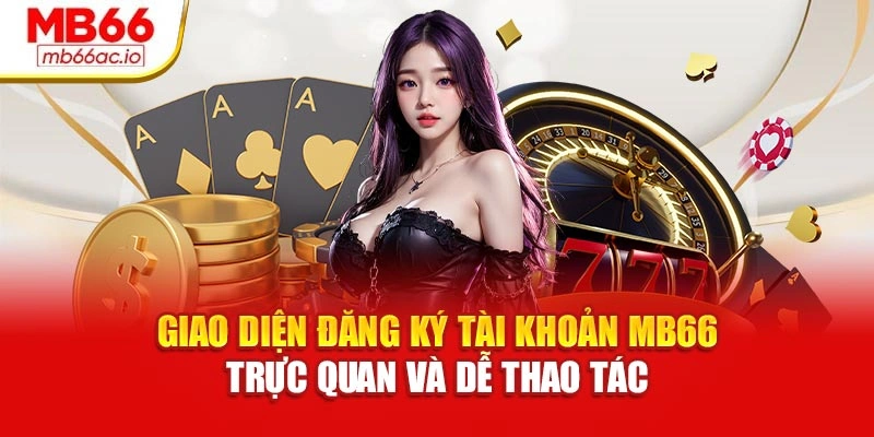 Giao diện đăng ký tài khoản MB66 trực quan và dễ thao tác
