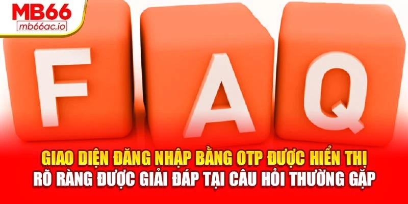 Câu Hỏi Thường Gặp MB66 Được Giải Đáp Đầy Đủ, Rõ Ràng Giao diện đăng nhập bằng OTP được hiển thị rõ ràng được giải đáp tại câu hỏi thường gặp