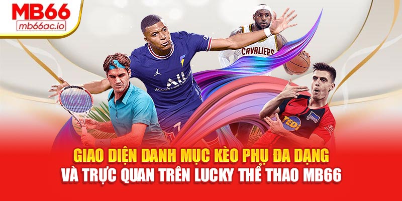 Giao diện danh mục kèo phụ đa dạng và trực quan trên Lucky thể thao MB66