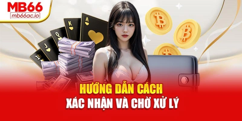 Nạp Tiền Mb66 Dễ Dàng – Sẵn Sàng Bước Vào Cuộc Chơi Hướng dẫn cách xác nhận và chờ xử lý