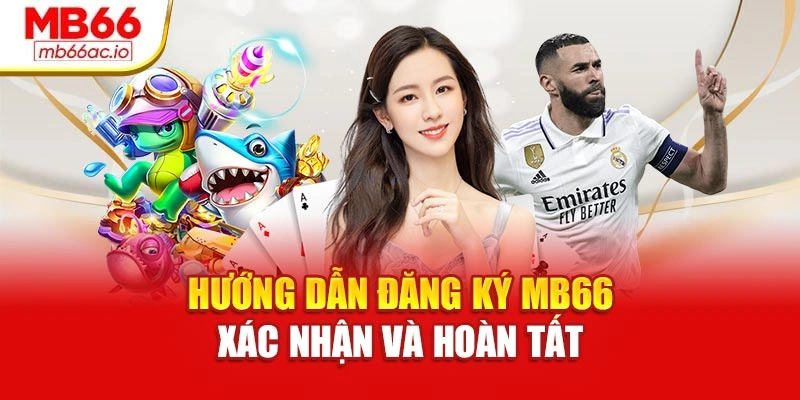 Đăng Ký Mb66 Nhận Ngay Ưu Đãi – Sân Chơi Đỉnh Cao 2025 Hướng dẫn đăng ký MB66 xác nhận và hoàn tất