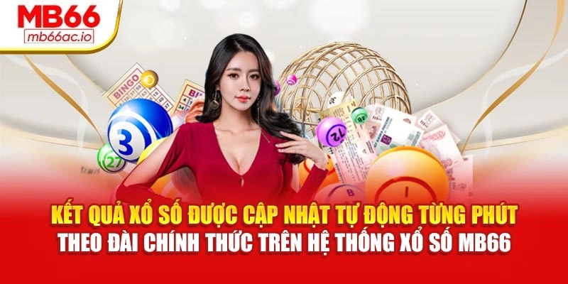 Kết quả xổ số được cập nhật tự động từng phút theo đài chính thức trên hệ thống Xổ số MB66