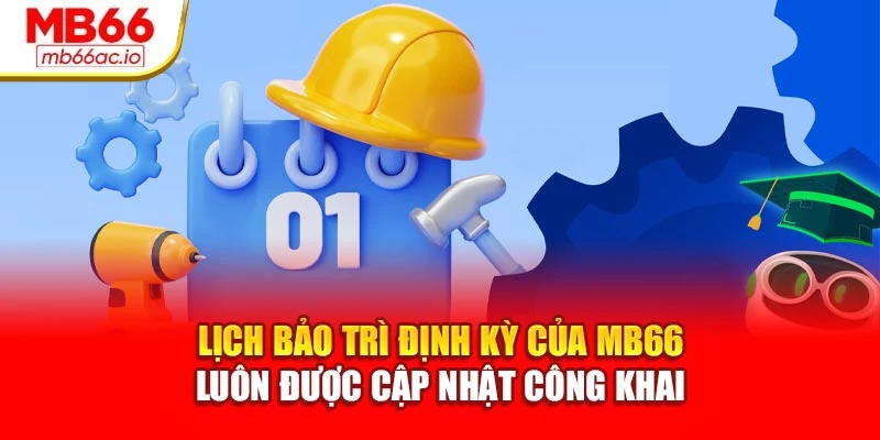 Câu Hỏi Thường Gặp MB66 Được Giải Đáp Đầy Đủ, Rõ Ràng Lịch bảo trì định kỳ của MB66 luôn được cập nhật công khai