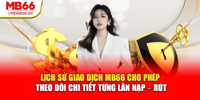 Câu Hỏi Thường Gặp MB66 Được Giải Đáp Đầy Đủ, Rõ Ràng Lịch sử giao dịch MB66 cho phép theo dõi chi tiết từng lần nạp – rút