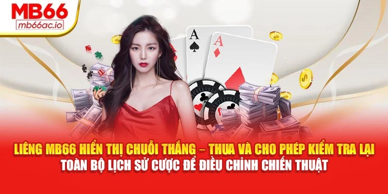 Liêng MB66 Tố Từng Ván, Tối Ưu Tỷ Lệ Thắng Vượt Trội Liêng MB66 hiển thị chuỗi thắng – thua và cho phép kiểm tra lại toàn bộ lịch sử cược để điều chỉnh chiến thuật
