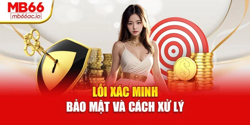 Rút Tiền Mb66 An Toàn – Không Lo Lỗi, Không Mất Phí Ẩn Lỗi xác minh bảo mật và cách xử lý
