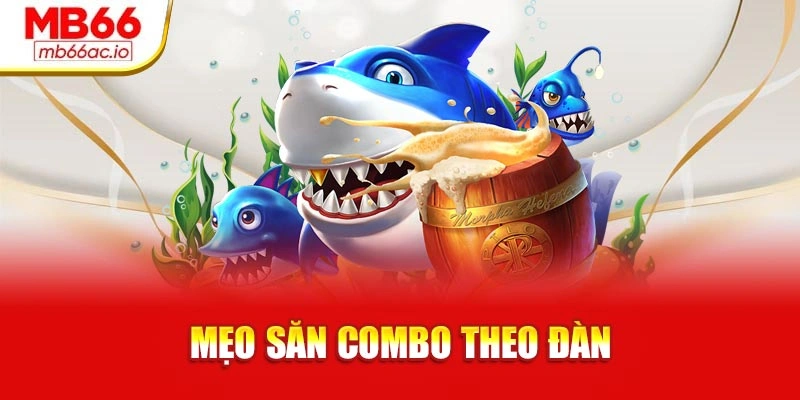 Bắn Cá Xu Dễ Trúng, Dễ Đổi Thưởng – Chơi Ngay Tại Mb66 Mẹo săn combo theo đàn