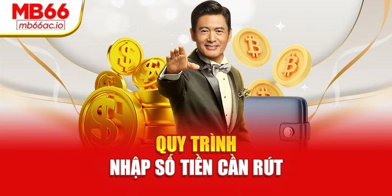 Rút Tiền Mb66 An Toàn – Không Lo Lỗi, Không Mất Phí Ẩn Quy trình nhập số tiền cần rút
