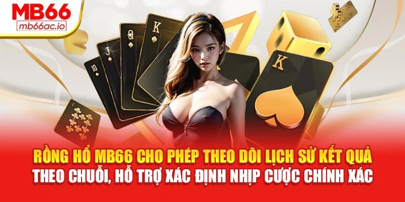 Rồng Hổ MB66 cho phép theo dõi lịch sử kết quả theo chuỗi, hỗ trợ xác định nhịp cược chính xác