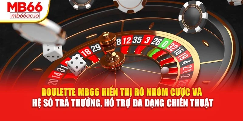 Roulette MB66 hiển thị rõ nhóm cược và hệ số trả thưởng, hỗ trợ đa dạng chiến thuật