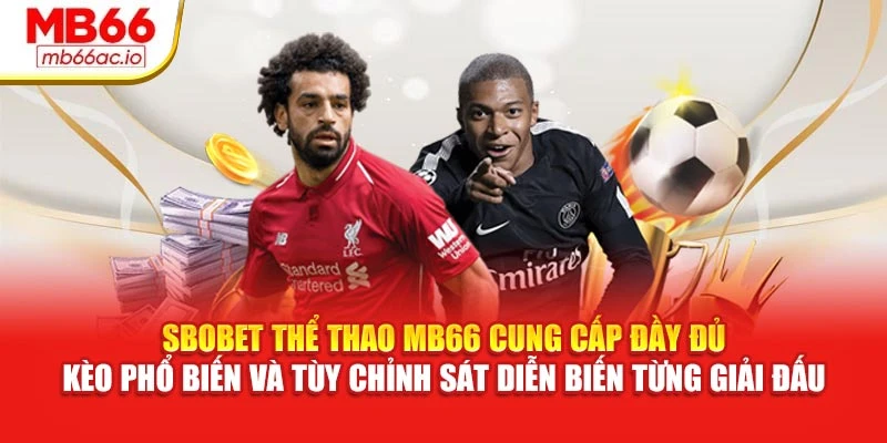 SBOBET thể thao MB66 cung cấp đầy đủ kèo phổ biến và tùy chỉnh sát diễn biến từng giải đấu