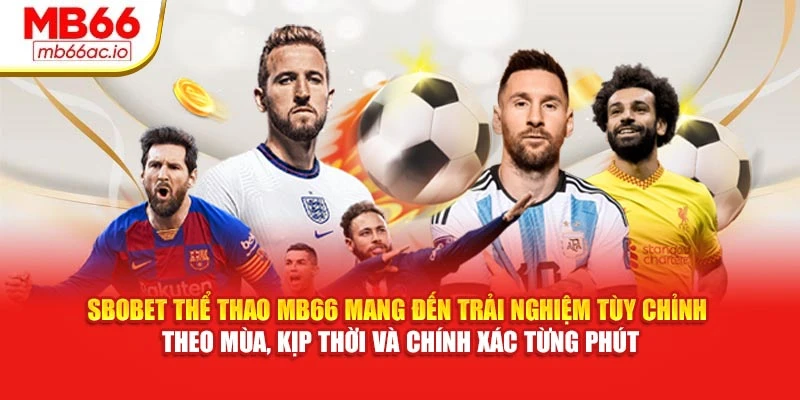 SBOBET thể thao MB66 mang đến trải nghiệm tùy chỉnh theo mùa, kịp thời và chính xác từng phút