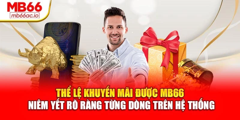 Câu Hỏi Thường Gặp MB66 Được Giải Đáp Đầy Đủ, Rõ Ràng Thể lệ khuyến mãi được MB66 niêm yết rõ ràng từng dòng trên hệ thống