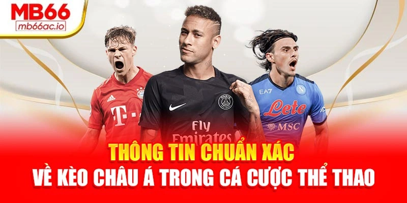 Thông tin chuẩn xác về kèo châu Á trong cá cược thể thao