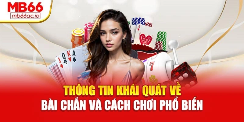 Cách Chơi Bài Chắn Chuẩn Xác – Hiểu Luật Nhanh Nhất Thông tin khái quát về bài chắn và cách chơi phổ biến