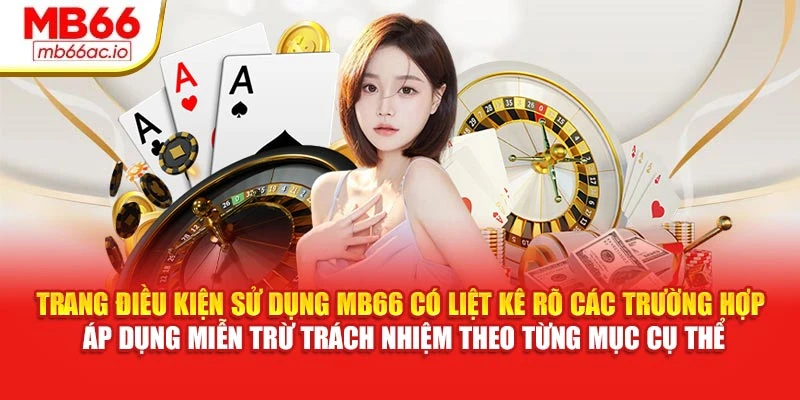 Miễn Trừ Trách Nhiệm MB66 - Tình Huống Ngoài Kiểm Soát Trang điều kiện sử dụng MB66 có liệt kê rõ các trường hợp áp dụng miễn trừ trách nhiệm theo từng mục cụ thể