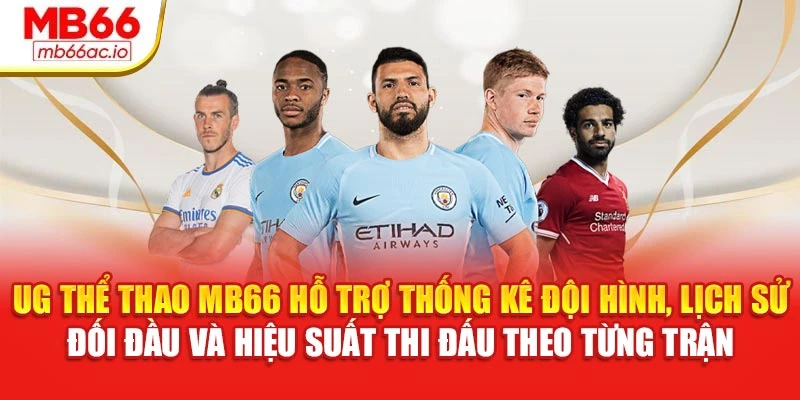 UG Thể Thao MB66 Với Kèo Đa Dạng, Phân Tích Rõ Ràng UG thể thao MB66 hỗ trợ thống kê đội hình, lịch sử đối đầu và hiệu suất thi đấu theo từng trận