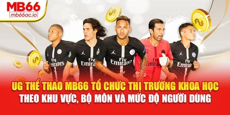 UG Thể Thao MB66 Với Kèo Đa Dạng, Phân Tích Rõ Ràng UG thể thao MB66 tổ chức thị trường khoa học theo khu vực, bộ môn và mức độ người dùng