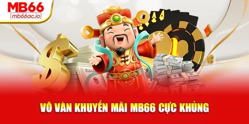 Khuyến Mãi MB66: Các Chương Trình Tích Luỹ Cho Hội Viên Vô vàn khuyến mãi MB66 cực khủng