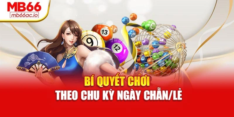 Xổ Số Miền Bắc – Cơ Hội Đổi Đời Từ Một Tấm Vé Số Nhỏ Bí quyết chơi theo chu kỳ ngày chẵn/lẻ