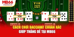 Cách Chơi Baccarat Chuẩn Xác Giúp Thắng Dễ Tại Mb66