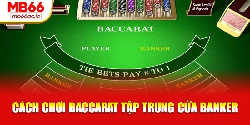 Cách Chơi Baccarat Chuẩn Xác Giúp Thắng Dễ Tại Mb66 Cách chơi baccarat tập trung cửa Banker