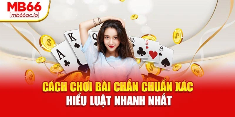 Cách Chơi Bài Chắn Chuẩn Xác – Hiểu Luật Nhanh Nhất Cách Chơi Bài Chắn Chuẩn Xác – Hiểu Luật Nhanh Nhất