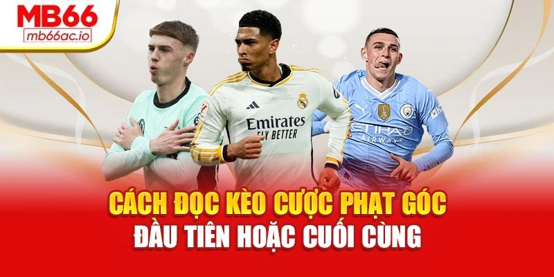 Kèo Phạt Góc – Bắt Nhịp Kèo Hay, Thắng Nhanh Tại Mb66 Cách đọc kèo cược phạt góc đầu tiên hoặc cuối cùng