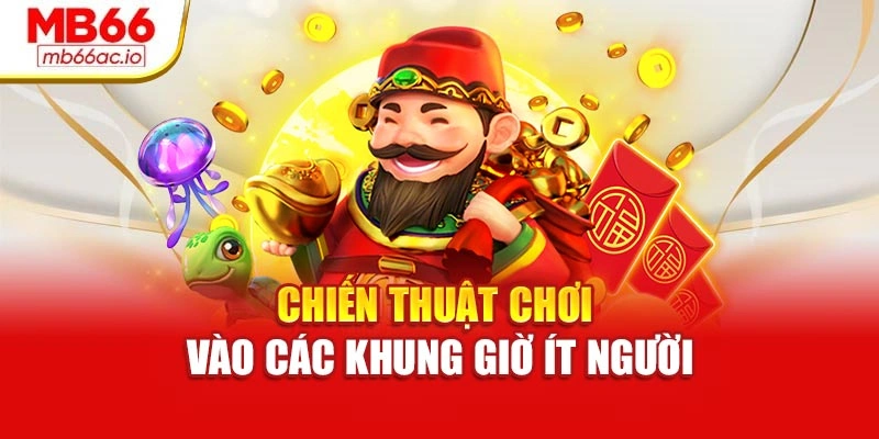 Nổ Hũ Thần Tài – Bùng Nổ Vận May Trúng Từng Khoảnh Khắc Chiến thuật chơi vào các khung giờ ít người