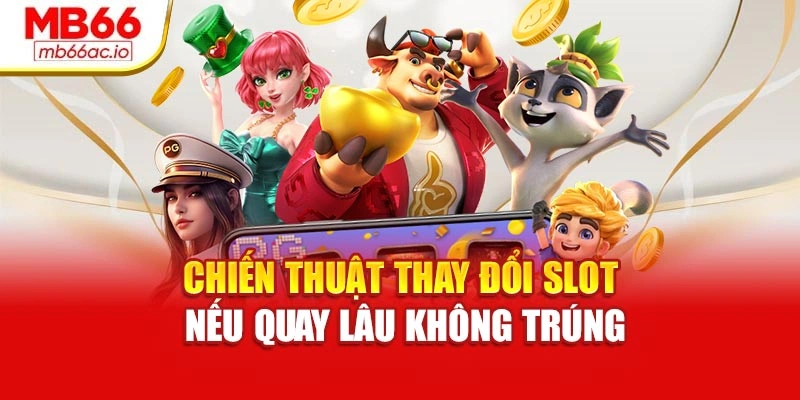 Nổ Hũ Jackpot – Vén Màn May Mắn, Mở Khóa Triệu Xu 2025 Chiến thuật thay đổi slot nếu quay lâu không trúng