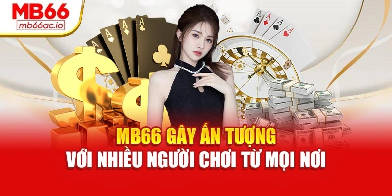 MB66 Trang chủ - Link tải MB66ac.io không lo chặn 2025 MB66 gây ấn tượng với nhiều người chơi từ mọi nơi