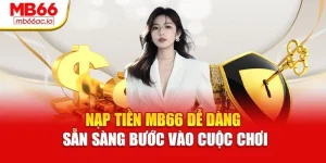 Nạp Tiền Mb66 Dễ Dàng – Sẵn Sàng Bước Vào Cuộc Chơi
