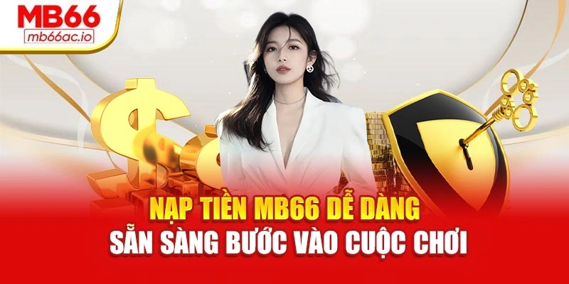 Nạp Tiền Mb66 Dễ Dàng – Sẵn Sàng Bước Vào Cuộc Chơi Nạp Tiền Mb66 Dễ Dàng – Sẵn Sàng Bước Vào Cuộc Chơi