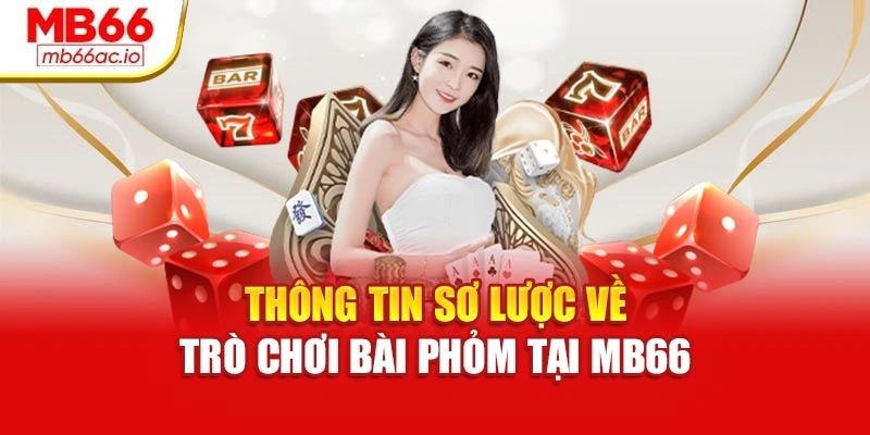 Cách Chơi Bài Phỏm Chuẩn Xác – Chơi Khôn Ngoan, Dễ Dàng Thông tin sơ lược về trò chơi bài phỏm tại MB66