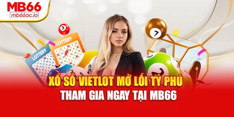 Xổ Số Vietlot Mở Lối Tỷ Phú – Tham Gia Ngay Tại Mb66 Xổ Số Vietlot Mở Lối Tỷ Phú – Tham Gia Ngay Tại Mb66